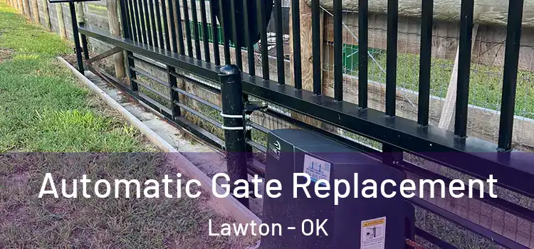  Automatic Gate Replacement Lawton - OK