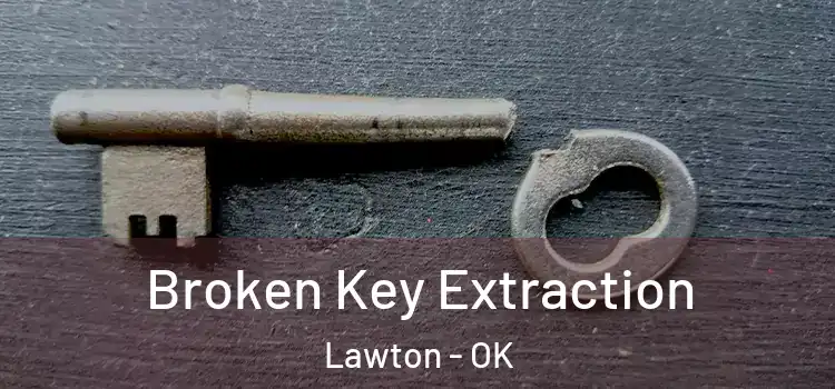 Broken Key Extraction Lawton - OK