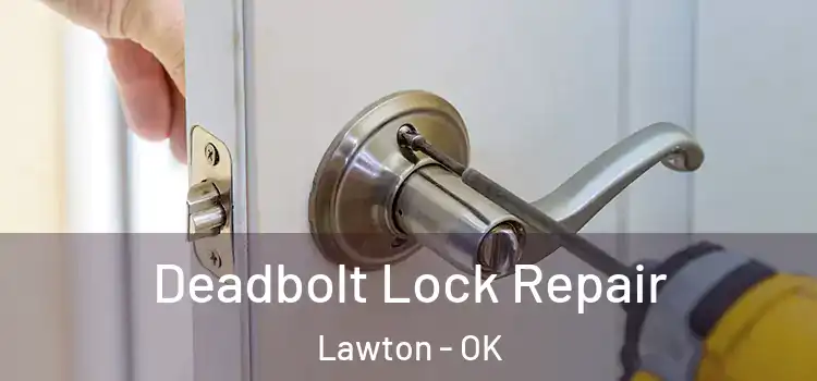 Deadbolt Lock Repair Lawton - OK