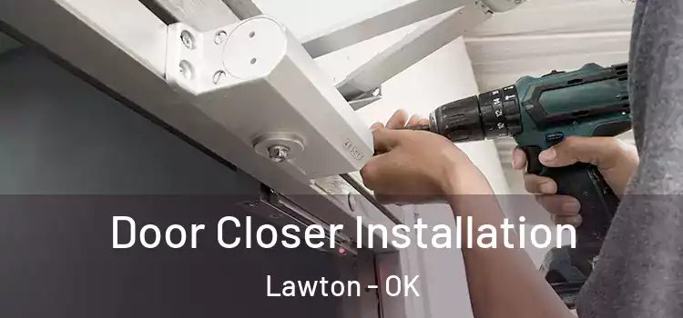  Door Closer Installation Lawton - OK