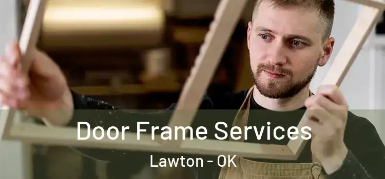  Door Frame Services Lawton - OK