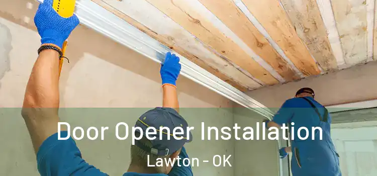 Door Opener Installation Lawton - OK