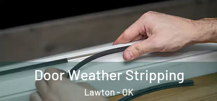 Door Weather Stripping Lawton - OK