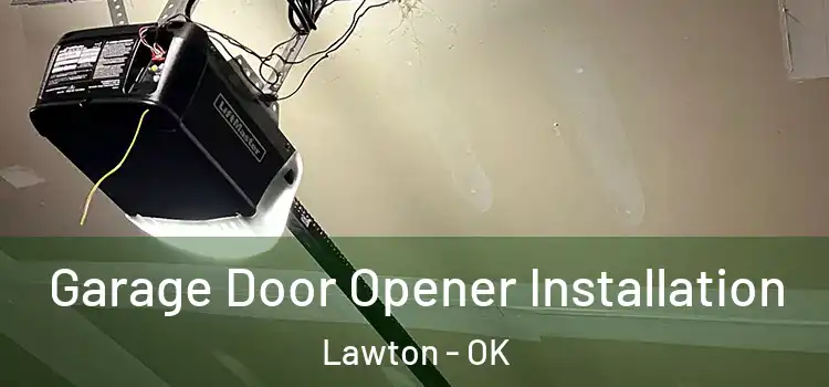  Garage Door Opener Installation Lawton - OK