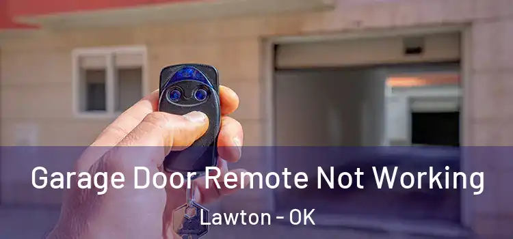  Garage Door Remote Not Working Lawton - OK