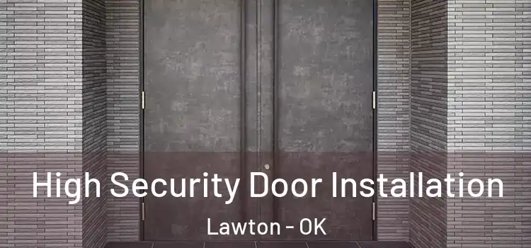  High Security Door Installation Lawton - OK