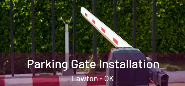  Parking Gate Installation Lawton - OK