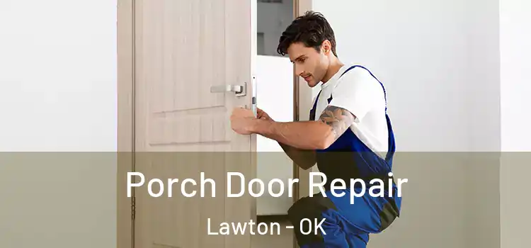  Porch Door Repair Lawton - OK